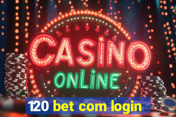 120 bet com login